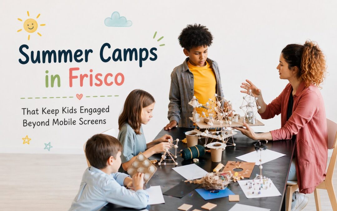 Summer Camps in Frisco That Keep Kids Engaged Beyond Mobile Screens